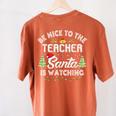 Christmas Be Nice To The Teacher Santa Is Watching Xmas Women's Comfort Colors T-Shirt Back Print Yam Christmas Be Nice To The Teacher Santa Is Watching Xmas Women's Comfort Colors T-Shirt Back Print Yam