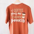 Coffee Gives Me Teacher Powers Teacher Women's Comfort Colors T-Shirt Back Print Yam