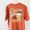 Coffee Teach Repeat Teacher Women's Comfort Colors T-Shirt Back Print Yam