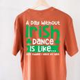 A Day Without Irish Dance Step Dance Teacher Irish Dancer Women's Comfort Colors T-Shirt Back Print Yam A Day Without Irish Dance Step Dance Teacher Irish Dancer Women's Comfort Colors T-Shirt Back Print Yam