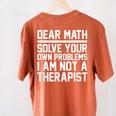 Dear Math Grow Up Solve Your Own Problems Math Teacher Women's Comfort Colors T-Shirt Back Print Yam