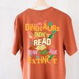 Dinosaurs Didn't Read Now They Are Extinct Reading Teacher Women's Comfort Colors T-Shirt Back Print Yam Dinosaurs Didn't Read Now They Are Extinct Reading Teacher Women's Comfort Colors T-Shirt Back Print Yam