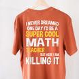 I Never Dreamed One Day I'd Be A Cool Math Teacher Women's Comfort Colors T-Shirt Back Print Yam