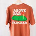 Golf Pun Above Par Teacher School Golfing Men & Women Women's Comfort Colors T-Shirt Back Print Yam Golf Pun Above Par Teacher School Golfing Men & Women Women's Comfort Colors T-Shirt Back Print Yam