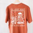 I'Ll Just Wait Until It's Quiet Skeleton Halloween Teacher Women's Comfort Colors T-Shirt Back Print Yam
