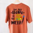 I'm Just Here To Get Messy Art Teacher Artist Painting Women's Comfort Colors T-Shirt Back Print Yam