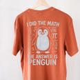 I Did The Math The Answer Is Penguin Math Teacher Women's Comfort Colors T-Shirt Back Print Yam I Did The Math The Answer Is Penguin Math Teacher Women's Comfort Colors T-Shirt Back Print Yam