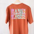 Math Teacher Im a Math Teacher Of Course I Have Problems Women's Comfort Colors T-Shirt Back Print Yam Math Teacher Im a Math Teacher Of Course I Have Problems Women's Comfort Colors T-Shirt Back Print Yam