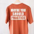 Maybe You Should Practice Music Teacher Band Director Women's Comfort Colors T-Shirt Back Print Yam Maybe You Should Practice Music Teacher Band Director Women's Comfort Colors T-Shirt Back Print Yam