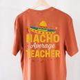 Nacho Average Teacher Cinco De Mayo Teacher Fiesta Women's Comfort Colors T-Shirt Back Print Yam Nacho Average Teacher Cinco De Mayo Teacher Fiesta Women's Comfort Colors T-Shirt Back Print Yam