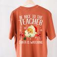 Be Nice To The Teacher Santa Is Watching School Christmas Women's Comfort Colors T-Shirt Back Print Yam