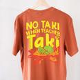 No Taki When Teacher Taki Teacher Pun Humor Women's Comfort Colors T-Shirt Back Print Yam No Taki When Teacher Taki Teacher Pun Humor Women's Comfort Colors T-Shirt Back Print Yam
