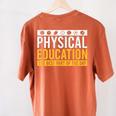 Physical Education Best Part Of The Day Phys Ed Teacher Women's Comfort Colors T-Shirt Back Print Yam