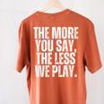 The More You Say The Less We Play Men Women PE Teacher Women's Comfort Colors T-Shirt Back Print Yam The More You Say The Less We Play Men Women PE Teacher Women's Comfort Colors T-Shirt Back Print Yam