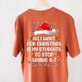 Stop Saying 6-7 Teacher Students 67 Christmas Meme 6 7 Women's Comfort Colors T-Shirt Back Print Yam