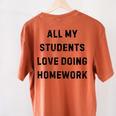 All My Students Love Doing Homework Teacher Lie Party Women's Comfort Colors T-Shirt Back Print Yam All My Students Love Doing Homework Teacher Lie Party Women's Comfort Colors T-Shirt Back Print Yam