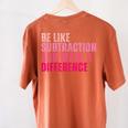 Be Like Subtraction And Make A Difference Math Teacher Women's Comfort Colors T-Shirt Back Print Yam