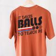 It Takes Balls To Teach PE Gym Teacher Women's Comfort Colors T-Shirt Back Print Yam