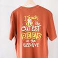 I Teach The Cutest Bees In The Beehive Kindergarten Teacher Women's Comfort Colors T-Shirt Back Print Yam I Teach The Cutest Bees In The Beehive Kindergarten Teacher Women's Comfort Colors T-Shirt Back Print Yam
