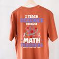 I Teach Science Because Math Teachers Need Heroes Too Women's Comfort Colors T-Shirt Back Print Yam I Teach Science Because Math Teachers Need Heroes Too Women's Comfort Colors T-Shirt Back Print Yam