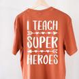 I Teach Superheroes Shirt Men Women School Teacher Women's Comfort Colors T-Shirt Back Print Yam I Teach Superheroes Shirt Men Women School Teacher Women's Comfort Colors T-Shirt Back Print Yam