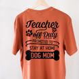 Teacher Off Duty Promoted To Stay At Home Dog Mom Tshirt Men Women Women's Comfort Colors T-Shirt Back Print Yam Teacher Off Duty Promoted To Stay At Home Dog Mom Tshirt Men Women Women's Comfort Colors T-Shirt Back Print Yam