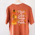 Teacher Thanksgiving I Teach The Cutest Turkeys In The Patch Women's Comfort Colors T-Shirt Back Print Yam