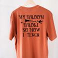 Teacher Witch Halloween My Broom Broke So Now I Teach For Men Women Women's Comfort Colors T-Shirt Back Print Yam Teacher Witch Halloween My Broom Broke So Now I Teach For Men Women Women's Comfort Colors T-Shirt Back Print Yam