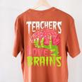 Teachers Love Brains Zombie Teacher Halloween Zombies Women's Comfort Colors T-Shirt Back Print Yam