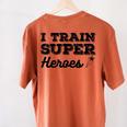 I Train Superheroes For Teacher Coach Men Women Women's Comfort Colors T-Shirt Back Print Yam