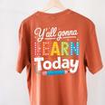 Y'All Gonna Learn Today Back To School First Day Teacher Women's Comfort Colors T-Shirt Back Print Yam Y'All Gonna Learn Today Back To School First Day Teacher Women's Comfort Colors T-Shirt Back Print Yam