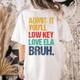 Admit It You Low Key Love ELA Bruh First Day School Teacher Women's Comfort Colors T-Shirt Back Print Ivory Admit It You Low Key Love ELA Bruh First Day School Teacher Women's Comfort Colors T-Shirt Back Print Ivory