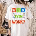 Bruh Did You Even Show Your Work For Science Teachers For Men Women Women's Comfort Colors T-Shirt Back Print Ivory