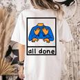 All Done Sign Language Speech Pathology Aac Sped Teacher Women's Comfort Colors T-Shirt Back Print Ivory All Done Sign Language Speech Pathology Aac Sped Teacher Women's Comfort Colors T-Shirt Back Print Ivory