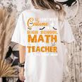 Don't Need Costume I'm A High School Math Teacher Halloween Women's Comfort Colors T-Shirt Back Print Ivory