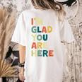 Retro I’m Glad You Are Here Women Men Teacher Women's Comfort Colors T-Shirt Back Print Ivory