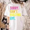 Sorry Can't Quilting Bye Teacher Student Quilting Women's Comfort Colors T-Shirt Back Print Ivory Sorry Can't Quilting Bye Teacher Student Quilting Women's Comfort Colors T-Shirt Back Print Ivory