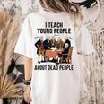 I Teach Young People About Dead-People History Teachers Women's Comfort Colors T-Shirt Back Print Ivory I Teach Young People About Dead-People History Teachers Women's Comfort Colors T-Shirt Back Print Ivory