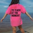 A Lot To Teach At The Moment Women's Teacher Tee Women's Comfort Colors T-Shirt Back Print Crunchberry