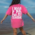 I Wear Pink For My Teacher Breast Cancer Awareness Support Men Women Women's Comfort Colors T-Shirt Back Print Crunchberry