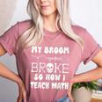 My Broom Broke So Now I Teach Math Halloween Teacher Costume For Men Women Women's Heather T-Shirt Heather Mauve