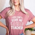 You Can't Scare Me I'm A Retired Teacher Ex-Teacher Teaching Women's Heather T-Shirt Heather Mauve You Can't Scare Me I'm A Retired Teacher Ex-Teacher Teaching Women's Heather T-Shirt Heather Mauve