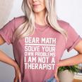 Dear Math Grow Up Solve Your Own Problems Math Teacher Women's Heather T-Shirt Heather Mauve Dear Math Grow Up Solve Your Own Problems Math Teacher Women's Heather T-Shirt Heather Mauve