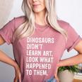 Dinosaurs Didn't Learn Art Art Teacher Women's Heather T-Shirt Heather Mauve Dinosaurs Didn't Learn Art Art Teacher Women's Heather T-Shirt Heather Mauve