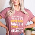 I Never Dreamed One Day I'd Be A Cool Math Teacher Women's Heather T-Shirt Heather Mauve I Never Dreamed One Day I'd Be A Cool Math Teacher Women's Heather T-Shirt Heather Mauve