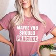 Maybe You Should Practice Music Teacher Band Director Women's Heather T-Shirt Heather Mauve Maybe You Should Practice Music Teacher Band Director Women's Heather T-Shirt Heather Mauve