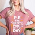 PE School Gym Teacher PE The Bests Part Of The Day Women's Heather T-Shirt Heather Mauve PE School Gym Teacher PE The Bests Part Of The Day Women's Heather T-Shirt Heather Mauve