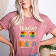 Teach I Thought You Said Beach Teacher Summer Vacation Women's Heather T-Shirt Heather Mauve