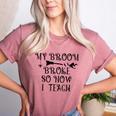 Teacher Witch Halloween My Broom Broke So Now I Teach For Men Women Women's Heather T-Shirt Heather Mauve Teacher Witch Halloween My Broom Broke So Now I Teach For Men Women Women's Heather T-Shirt Heather Mauve