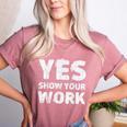Yes Show Your Work Gteat Testing Math Teacher T-Shirt Women's Heather T-Shirt Heather Mauve Yes Show Your Work Gteat Testing Math Teacher T-Shirt Women's Heather T-Shirt Heather Mauve